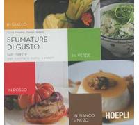 Sfumature del gusto. 140 ricette per cucinare menu a colori