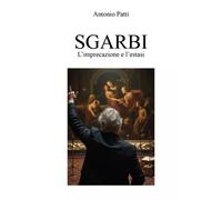 SGARBI: L'imprecazione e l'estasi - Antonio Patti
