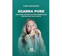 Sgarra pure: Una guida leggera (ma non superficiale) per far pace con il piatto