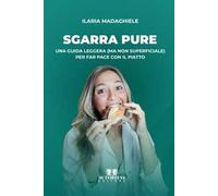 Sgarra pure. Una guida leggera (ma non superficiale) per far pace con il piatto