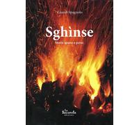 Sghìnse. Storie sparse e perse - Spagnolo Gianni