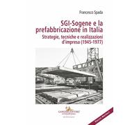 SGI-Sogene e la prefabbricazione in Italia. Strategie, tecniche e realizza...