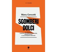 Sgomberi dolci. La violenza contro chi vive in campi Rom, baraccopoli e occupazioni abitative