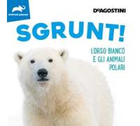 Sgrunt! L'orso bianco e gli animali polari. Ediz. a colori