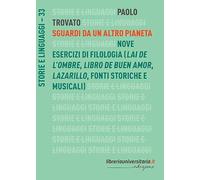 Sguardi da un altro pianeta. Nove esercizi di filologia («Lai de l'ombre», «Libro de buen amor», «Lazarillo», fonti storiche e musicali)