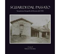 Sguardi dal passato. Sessantuno fotografie di Parrano del 1910. di Roberto Cher
