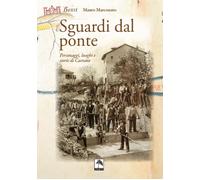 Sguardi dal ponte. Personaggi, luoghi e storie di Caerano - Marconato Mauro
