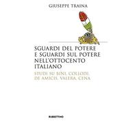 Sguardi del potere e sguardi sul potere nell'Ottocento italiano. Studi su Bini, Collodi, De Amicis, Valera, Cena