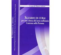 Sguardi di cura. Per una clinica del terzo millennio centrata sulla persona