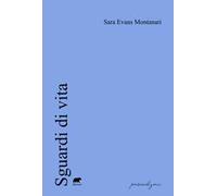 SGUARDI DI VITA - Montanari Sara Evans - 2025 - Bertoni Editore