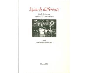 Sguardi differenti. Studi di cinema in onore di Lorenzo Cuccu - [Edizioni ETS]