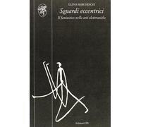 Sguardi eccentrici. Il fantastico nelle arti elettroniche. Con DVD