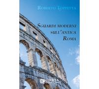 Sguardi moderni sull'Antica Roma. Ediz. per la scuola - Toppetta Roberto