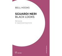 SGUARDI NERI. BLACK LOOKS. NEREZZA E RAPPRESENTAZIONE - BELL HOOKS - Meltemi