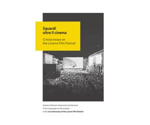 Sguardi oltre il cinema. Critical essays on the Locarno Film Fest