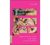 Sguardi, parole, coccole e biscotti. Viaggio attraverso il cibo. Come nutrire il proprio bambino
