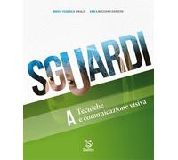 Sguardi. Per la Scuola media. Con e-book. Con espansione online. Tecniche e comunicazione visiva (Vol. A)