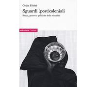 Sguardi (post)coloniali. Razza, genere e politiche della visualità