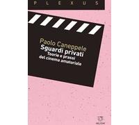 Sguardi privati. Teorie e prassi del cinema amatoriale