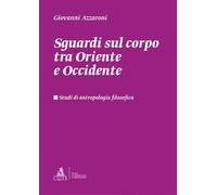 Sguardi sul corpo tra Oriente e Occidente. Studi di antropologia filosofica