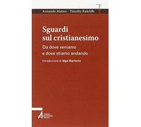 Sguardi sul cristianesimo. Da dove veniamo e dove stiamo andando