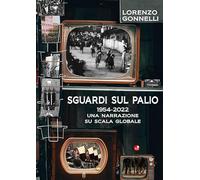 Sguardi sul Palio 1954-2022. Una narrazione su scala globale
