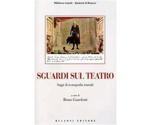 Sguardi sul teatro. Saggi di iconografia teatrale. Con CD-ROM
