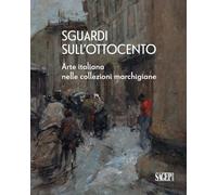Sguardi sull’Ottocento. Arte italiana nelle collezioni marchigiane