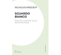 Sguardo bianco. Politiche e pratiche visuali della bianchezza