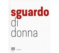 Sguardo di donna. Da Diane Arbus a Letizia Battaglia la passione e il cora...