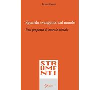 Sguardo evangelico sul mondo. Una proposta di morale sociale