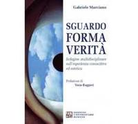 Sguardo, forma, verità. Indagine multidisciplinare sull'esperienza conoscitiva ed estetica