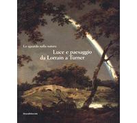 Sguardo sulla natura. Luce e paesaggio da Lorrain a Turner. (Lo)