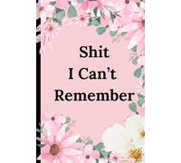 Sh*t I Can’t Remember: Password Organizer, Log Book & Notebook for Important Stuff