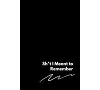 Sh*t I Meant to Remember: Password Vault & Brain Dump: Keep Your Sh*t Together