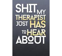 SH*T My Therapist Just HAS To Hear About: Funny Hilarious Mock Self Help Prank Gag Gift - Classic Lined Notebook Journal Writing Book for Men Women Teens Student Adults Office School