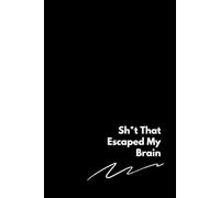 Sh*t That Escaped My Brain: Password Vault & Brain Dump: Keep Your Sh*t Together