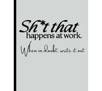 Sh*t that happens at work. When in doubt, write It out: Documenting Toxic Work Experiences