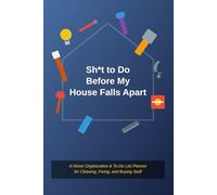 Sh*t to Do Before My House Falls Apart: A Home Organization & To-Do List Planner for Cleaning, Fixing, and Buying Stuff