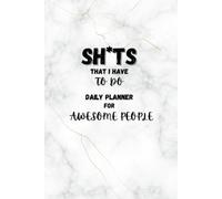 SH*TS THAT I HAVE TO DO - Daily Planner for Awesome People: 365 Planning Pages with Funny & Motivational Quotes, Gratitude Section, Weekly ... for Notes - Stay Organized & Productive!