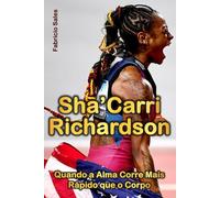 Sha’Carri Richardson: Quando a Alma Corre Mais Rápido que o Corpo