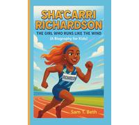 Sha’Carri Richardson: The Girl Who Runs Like the Wind (A Biography for kids)