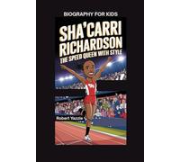 SHA’CARRI RICHARDSON: The Speed Queen with Style- Biography for kids