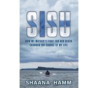 Shaana Hamm – SISU – Come la lotta di mia madre per la morte ha cambiato la mia vita – Tascabile