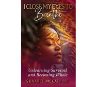 Shaaree McCalpine I Close My Eyes to Breathe (Copertina rigida)