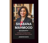 SHABANA MAHMOOD BIOGRAPHY: TRADITION&TRANSFORMATION:SHABANA MAHMOOD’S PATH TO POWER