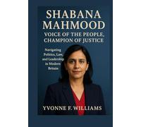 Shabana Mahmood: Voice of the People, Champion of Justice: Navigating Politics, Law, and Leadership in Modern Britain