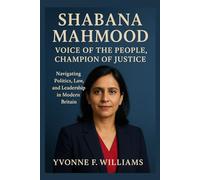Shabana Mahmood: Voice of the People, Champion of Justice: Navigating Politics, Law, and Leadership in Modern Britain