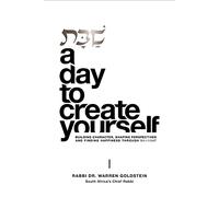 Shabbat. A Day To Create Yourself: Building character, shaping perspectives, and finding happiness through Shabbat