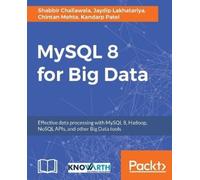 Shabbir Challawala Jaydip Lakhatariya Chintan Mehta MySQL 8 for Big (Tascabile)